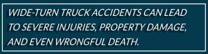 wide turn accidents severe injuries 